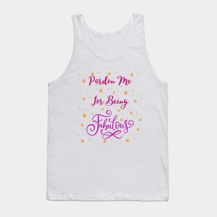 Pardon me for being fabulous - sarcastic quotes Tank Top